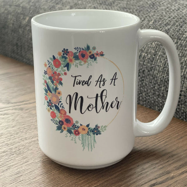'Tired As A Mother' Mug