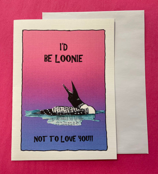 Loonie Not To Love You Card