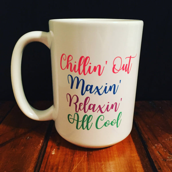 Chillin' Out Maxin' Relaxin' All Cool - Mug - Shop Motif