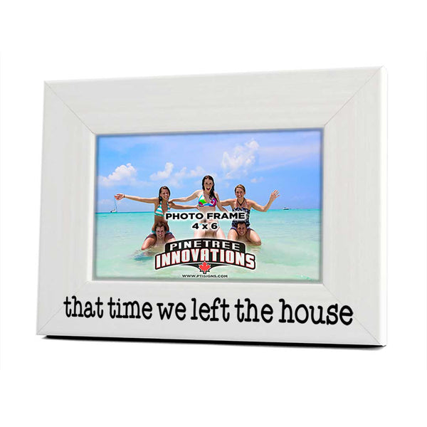 That Time We Left The House Photo Frame