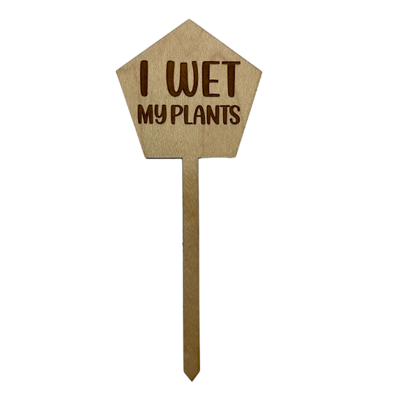 I Wet My Plants Wood Plant Stake