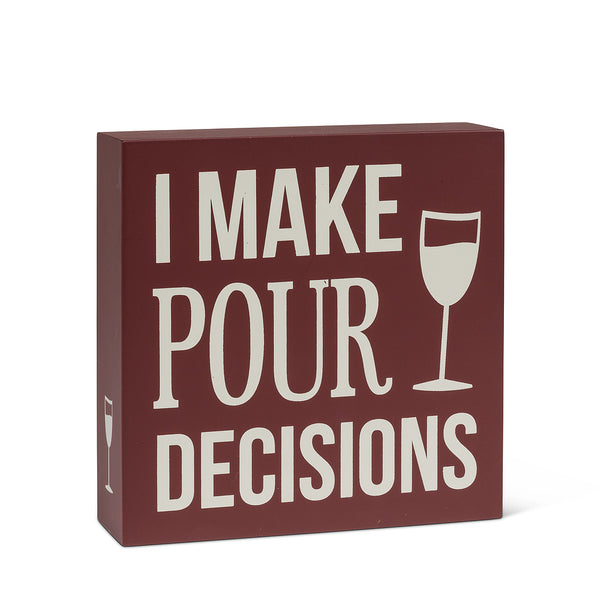 I Make Pour Decisions Block Sign