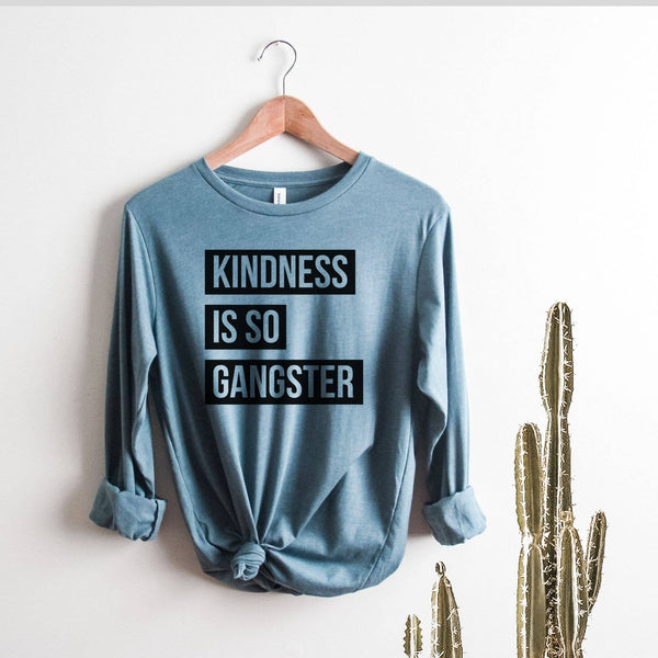 Kindness Is So Gangster Long Sleeve T-Shirt