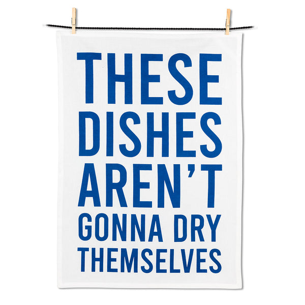 These Dishes Aren’t Gonna Dry Themselves Tea Towel
