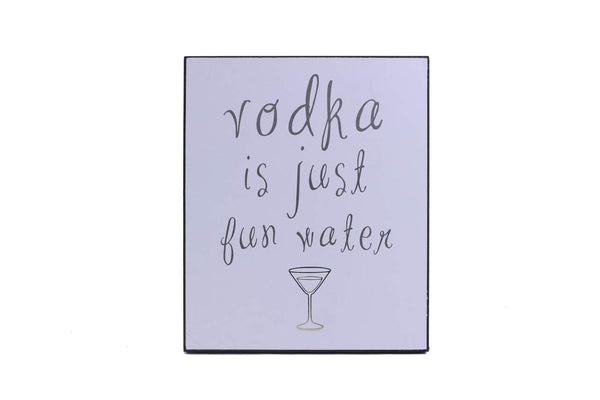 Vodka Is Just Fun Water Sign
