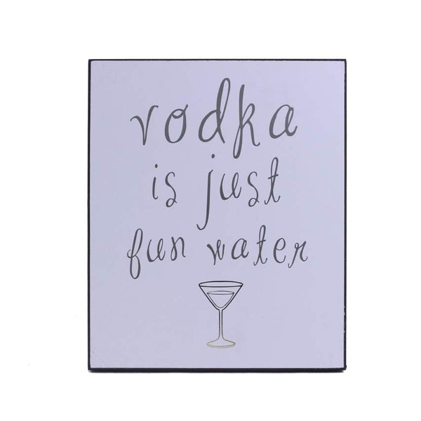 Vodka Is Just Fun Water Sign - Flamingo Boutique