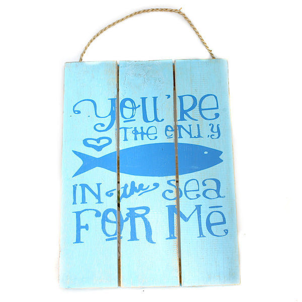 You Are The Only Fish In The Sea For Me Wooden Sign - Flamingo Boutique