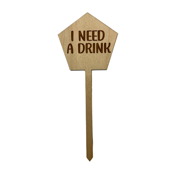 I Need A Drink Wood Plant Stake