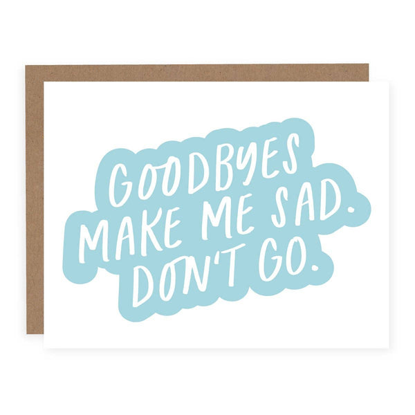 Goodbyes Make Me Sad Don't Go Card